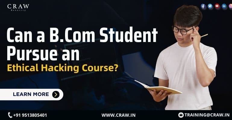 Can a B.Com Student Pursue an Ethical Hacking Course? [2026] - Craw Security