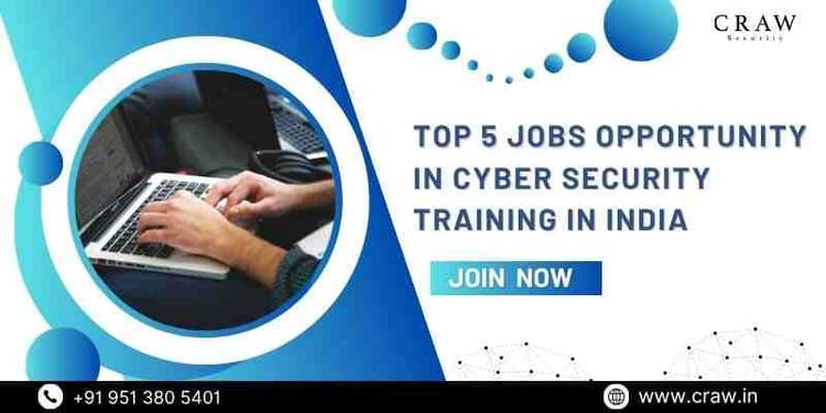 Top 5 Jobs Opportunity in Cyber Security Training in India [...