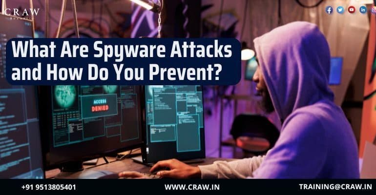 What Are Spyware Attacks and How Do You Prevent? - Craw Security
