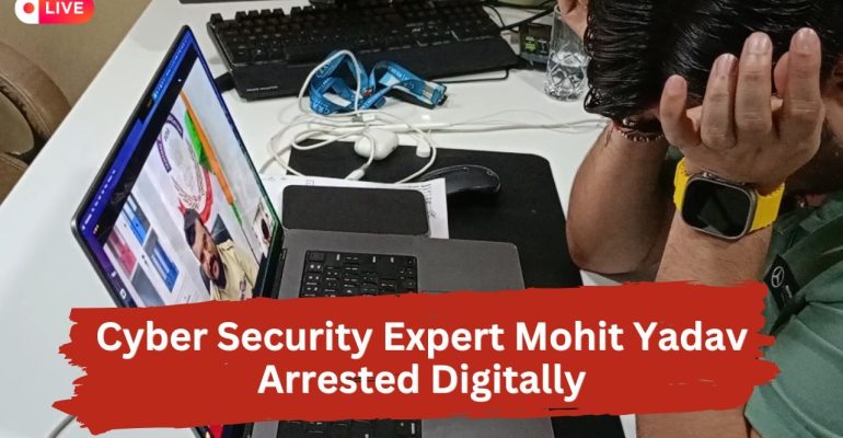 Cyber Security Expert Mohit Yadav Arrested Digitally