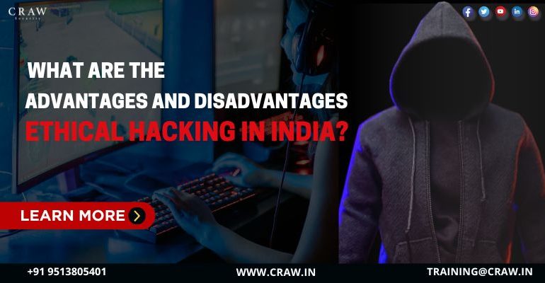 Advantages and Disadvantages of Ethical Hacking in India